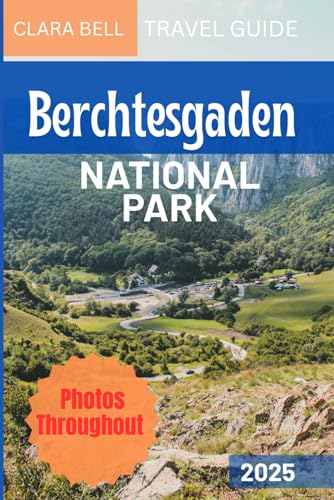 BERCHTESGADEN NATIONAL PARK TRAVEL GUIDE: Discover the City's Top Landmarks and Hidden Gems von Independently published