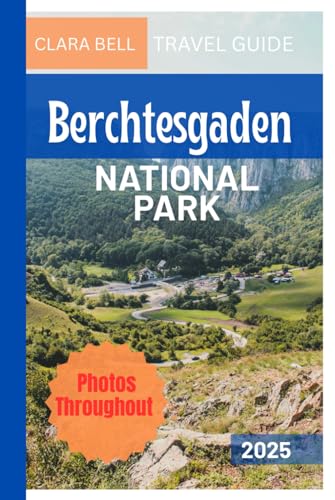 BERCHTESGADEN NATIONAL PARK TRAVEL GUIDE: Discover the City's Top Landmarks and Hidden Gems von Independently published