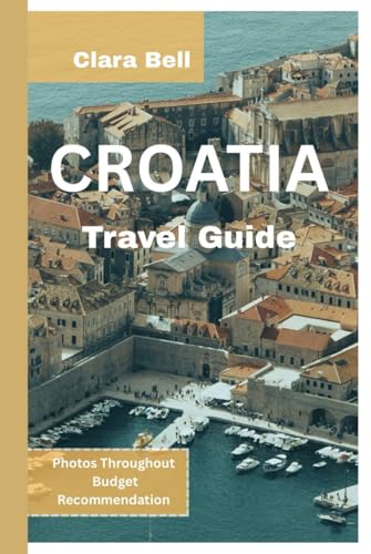 Croatia Travel Guide 2025: Discover the City's Top landmark and Hidden Gem von Independently published