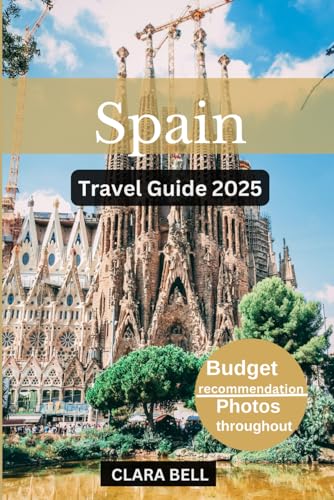 SPAIN TRAVEL GUIDE 2025: Discover the City's Top Landmarks and Hidden Gem von Independently published