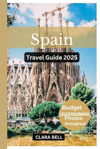SPAIN TRAVEL GUIDE 2025: Discover the City's Top Landmarks and Hidden Gem von Independently published