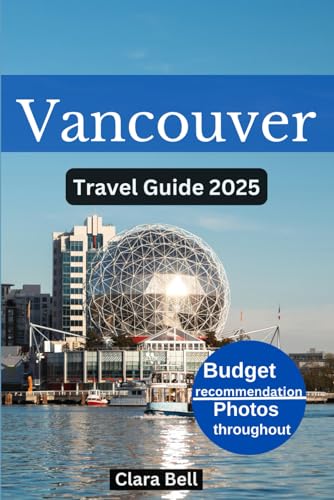 VANCOUVER TRAVEL GUIDE 2025: Discover the City's Top Landmarks and Hidden Gems von Independently published