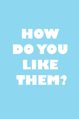 HOW DO YOU LIKE THEM? von Independently published