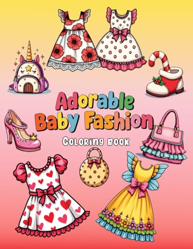 Adorable Baby Fashion: A Coloring Book that's as Sweet as Baby's Smile: Adorable Baby Fashion Designs Adorable Baby Fashion: A Coloring Book that's as Sweet as Baby's Smile: Adorable Baby Fashion Designs von Independently published