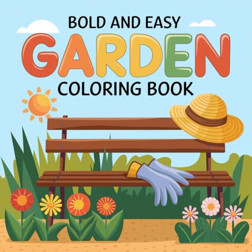Bold And Easy Garden Coloring Book: Whimsical Flowers, Plants, and Garden Scenes to Color Bold And Easy Garden Coloring Book: Whimsical Flowers, Plants, and Garden Scenes to Color von Independently published