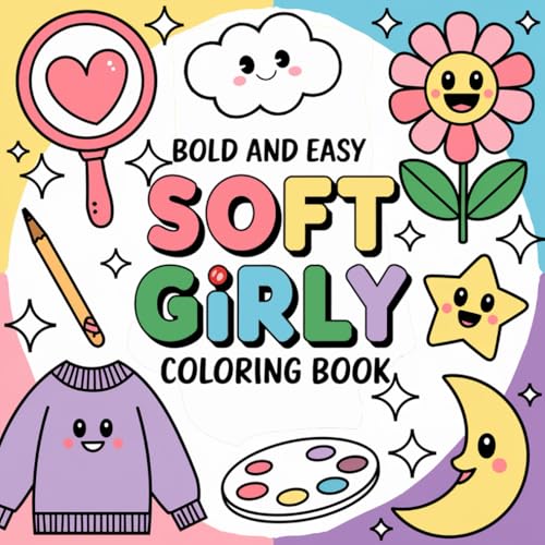 Bold And Easy Soft Girly Coloring Book: Unleash Your Imagination: A Vibrant and Fun Coloring Book for Girls Who Love to Dream Big Bold And Easy Soft Girly Coloring Book: Unleash Your Imagination: A Vibrant and Fun Coloring Book for Girls Who Love to Dream Big von Independently published