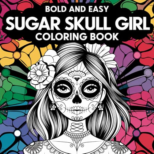 Bold And Easy Sugar Skull Girl Coloring Book: Unlock Your Artistic Potential with Easy-to-Color Illustrations Inspired by the Rich Culture of Sugar Skull Art Bold And Easy Sugar Skull Girl Coloring Book: Unlock Your Artistic Potential with Easy-to-Color Illustrations Inspired by the Rich Culture of Sugar Skull Art von Independently published