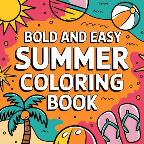 Bold And Easy Summer Coloring Book: A Stress-Free Coloring Experience with Sunny & Cute Artwork Bold And Easy Summer Coloring Book: A Stress-Free Coloring Experience with Sunny & Cute Artwork von Independently published