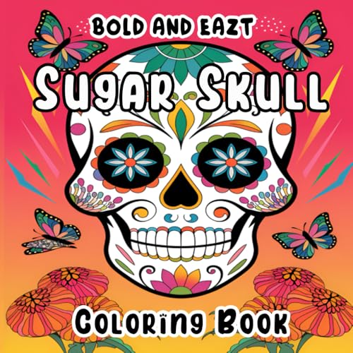 Bold and Easy Sugar Skull Coloring Book: Discover the Art of Sugar Skulls: A Relaxing Coloring Book Filled with Bold Designs and Easy-to-Follow Patterns for Stress Relief and Creative Expression Bold and Easy Sugar Skull Coloring Book: Discover the Art of Sugar Skulls: A Relaxing Coloring Book Filled with Bold Designs and Easy-to-Follow Patterns for Stress Relief and Creative Expression von Independently published