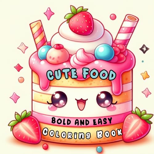 Cute Food Bold and Easy Coloring book: Easy-to-Color Kawaii Food Illustrations for Endless Fun Cute Food Bold and Easy Coloring book: Easy-to-Color Kawaii Food Illustrations for Endless Fun von Independently published