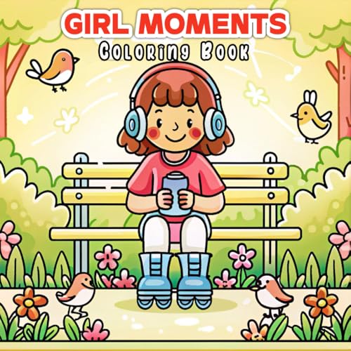 Girls Moments Coloring Book: A Whimsical Coloring Journey for Creative Girls Girls Moments Coloring Book: A Whimsical Coloring Journey for Creative Girls von Independently published