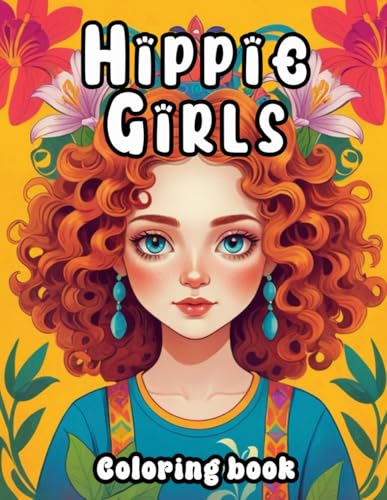 Hippie Girls: coloring book: Flower Power and Free Love: A Coloring Book Celebration of the Boho Hippie Lifestyle Hippie Girls: coloring book: Flower Power and Free Love: A Coloring Book Celebration of the Boho Hippie Lifestyle von Independently published