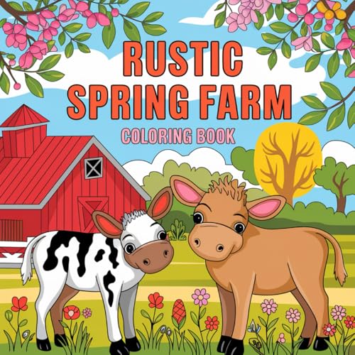 Rustic Spring Farm: Coloring Book: A Journey into the Heart of the Countryside: Relaxing Designs Inspired by Springtime Farm Life Rustic Spring Farm: Coloring Book: A Journey into the Heart of the Countryside: Relaxing Designs Inspired by Springtime Farm Life von Independently published