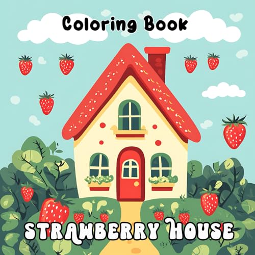 Strawberry House: Coloring Book: A Berry Sweet Coloring Adventure for Little Artists Strawberry House: Coloring Book: A Berry Sweet Coloring Adventure for Little Artists von Independently published