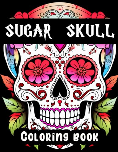 Sugar Skull Coloring Book: Celebrate Life and Embrace Culture: A Fun and Relaxing Coloring Experience Featuring Bold Sugar Skull Designs for All Ages Sugar Skull Coloring Book: Celebrate Life and Embrace Culture: A Fun and Relaxing Coloring Experience Featuring Bold Sugar Skull Designs for All Ages von Independently published