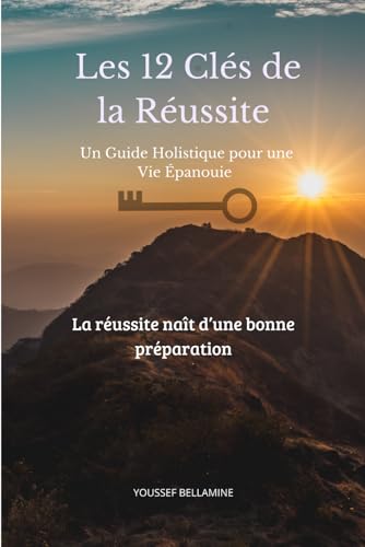 Les 12 Clés de la Réussite: Un Guide Holistique pour une Vie Épanouie von Independently published