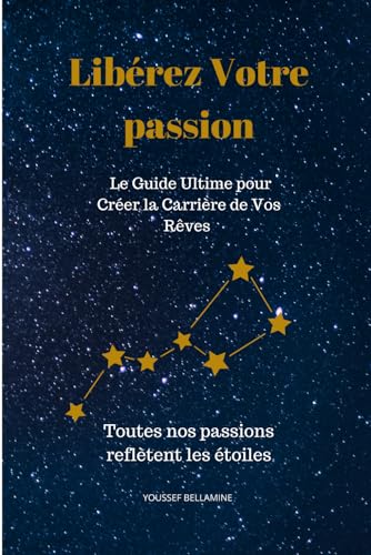 libérez votre passion: Le Guide Ultime pour Créer la Carrière de Vos Rêves von Independently published