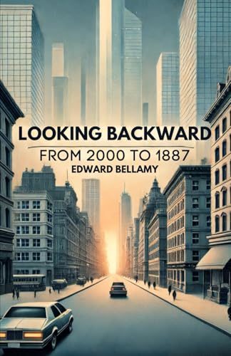 Looking Backward From 2000 to 1887 Looking Backward From 2000 to 1887 von Independently published