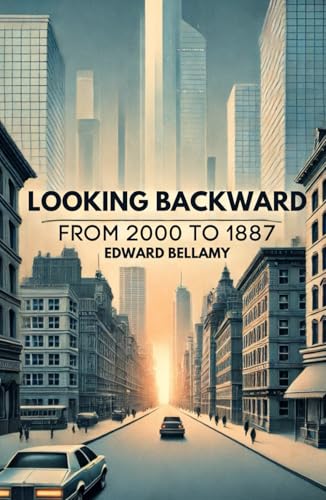 Looking Backward From 2000 to 1887 Looking Backward From 2000 to 1887 von Independently published