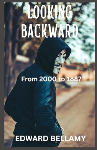 Looking Backward: From 2000 to 1887 Looking Backward: From 2000 to 1887 von Independently published