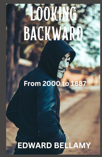 Looking Backward: From 2000 to 1887 Looking Backward: From 2000 to 1887 von Independently published