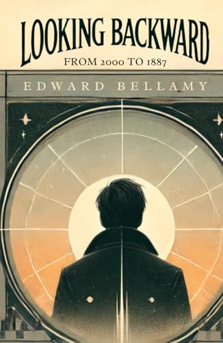 Looking Backward: From 2000 to 1887 Looking Backward: From 2000 to 1887 von Independently published