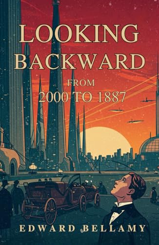 Looking Backward: From 2000 to 1887 Looking Backward: From 2000 to 1887 von Independently published