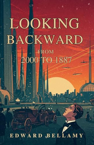 Looking Backward: From 2000 to 1887 Looking Backward: From 2000 to 1887 von Independently published