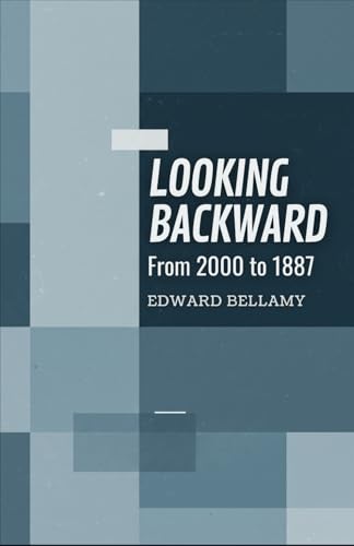 Looking Backward: From 2000 to 1887 Looking Backward: From 2000 to 1887 von Independently published