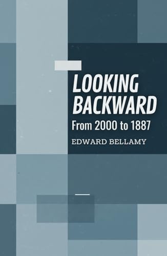 Looking Backward: From 2000 to 1887 Looking Backward: From 2000 to 1887 von Independently published