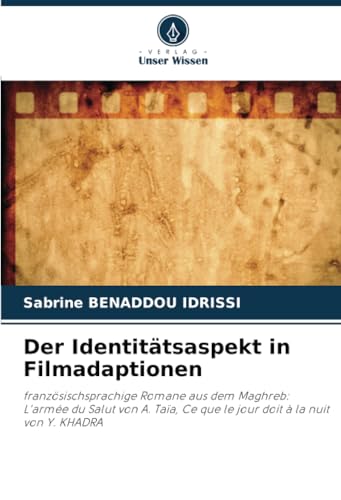 Der Identitätsaspekt in Filmadaptionen: französischsprachige Romane aus dem Maghreb: L'armée du Salut von A. Taïa, Ce que le jour doit à la nuit von Y. KHADRA von Verlag Unser Wissen