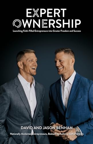 Expert Ownership: Launching Faith-Filled Entrepreneurs into Greater Freedom and Success von Benham Media