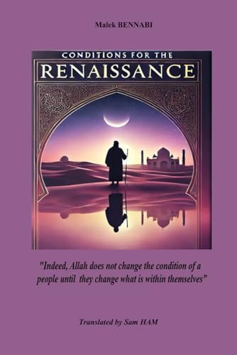 Conditions for the Renaissance: “God does not change the condition of a people until they change what is within themselves.” von Independently published