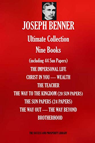 JOSEPH BENNER Ultimate Collection Nine Books (including 44 Sun Papers) (THE SUCCESS AND PROSPERITY LIBRARY, Band 8901)