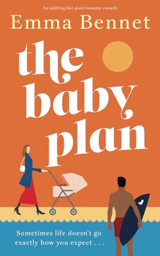The Baby Plan: An uplifting feel-good romantic comedy about learning to love and laugh when everything falls apart (Heartwarming, feel-good romances)