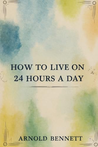 How To Live on 24 Hours a Day How To Live on 24 Hours a Day von Independently published