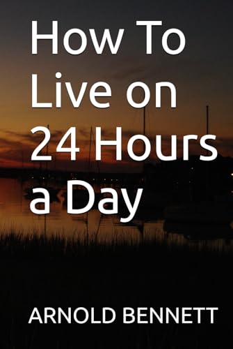 How To Live on 24 Hours a Day How To Live on 24 Hours a Day von Independently published