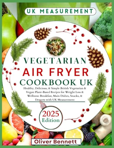 Vegetarian Air Fryer Cookbook Uk: Healthy, Delicious, & Simple British Vegetarian & Vegan Plant-Based Recipes for Weight Loss & Wellness: Breakfast, Main Dishes, Snacks, & Desserts with UK Measurement Vegetarian Air Fryer Cookbook Uk: Healthy, Delicious, & Simple British Vegetarian & Vegan Plant-Based Recipes for Weight Loss & Wellness: Breakfast, Main Dishes, Snacks, & Desserts with UK Measurement von Independently published