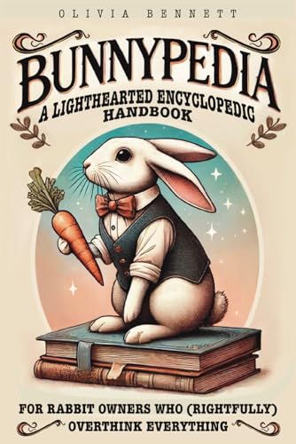 BUNNYPEDIA: A Lighthearted Encyclopedic Handbook for Rabbit Owners Who (Rightfully) Overthink Everything von Independently published