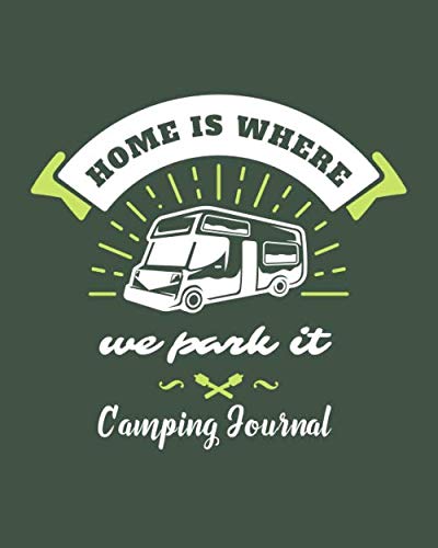 Home Is Where We Park It Camping journal: Rv travel logbook To write in