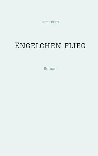 Engelchen flieg: Roman (Lesen ist das neue Reisen: Fly with your spirit) von tredition