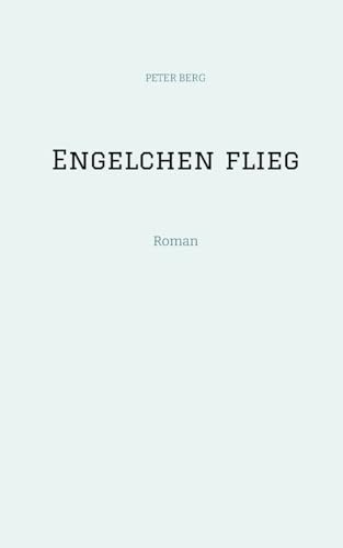 Engelchen flieg: Roman (Lesen ist das neue Reisen: Fly with your spirit)