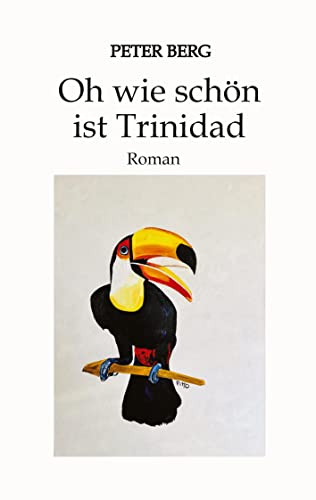 Oh wie schön ist Trinidad: Roman über ereignisreiche Tage in der Karibik, Drogenschmuggel und die Frage nach der Freundschaft: Was ist sie wert in der Not? (Lesen ist das neue Reisen) von tredition