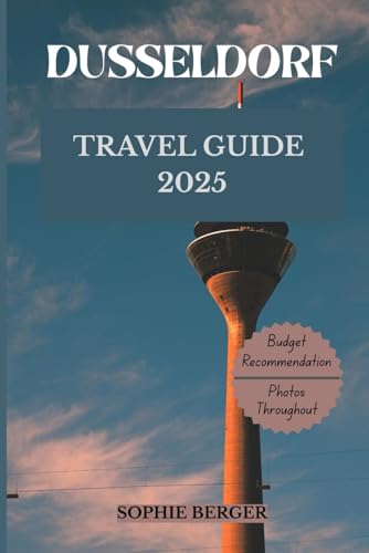 DUSSELDORF TRAVEL GUIDE 2025: Discover the city’s Top Landmark and Hidden Gems von Independently published