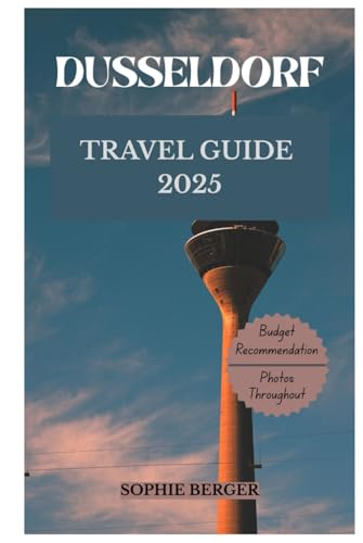 DUSSELDORF TRAVEL GUIDE 2025: Discover the city’s Top Landmark and Hidden Gems von Independently published