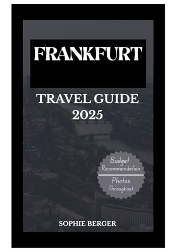 FRANKFURT TRAVEL GUIDE 2025: Discover the city’s Top Landmark and Hidden Gems von Independently published