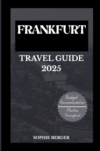 FRANKFURT TRAVEL GUIDE 2025: Discover the city’s Top Landmark and Hidden Gems von Independently published