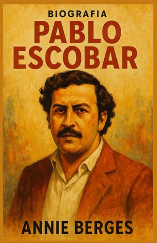 Pablo Escobar Biografia: Pablo Escobar: l'ascesa e la caduta del più famigerato signore della droga del mondo e il sanguinoso impero che ha tenuto in ostaggio una nazione von Independently published