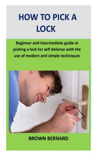 How to pick a lock: Beginner and intermediate guide in picking a lock for self defense by applying modern and simple techniques von Independently published