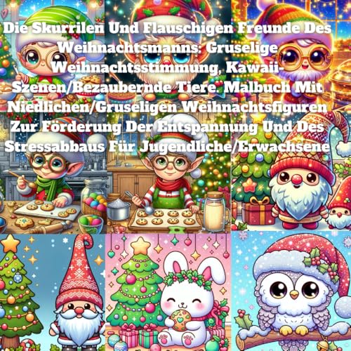Die Skurrilen Und Flauschigen Freunde Des Weihnachtsmanns: Gruselige Weihnachtsstimmung, Kawaii-Szenen/Bezaubernde Tiere. Malbuch Mit ... Des Stressabbaus Für Jugendliche/Erwachsene Die Skurrilen Und Flauschigen Freunde Des Weihnachtsmanns: Gruselige Weihnachtsstimmung, Kawaii-Szenen/Bezaubernde Tiere. Malbuch Mit ... Des Stressabbaus Für Jugendliche/Erwachsene von Independently published